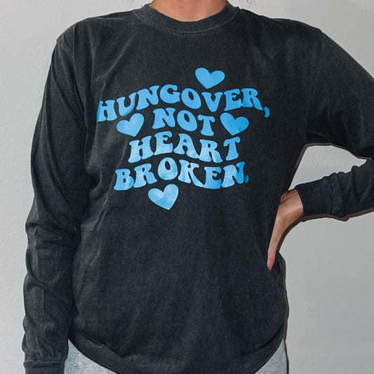 Hungover, not Heart Broken Long Sleeve